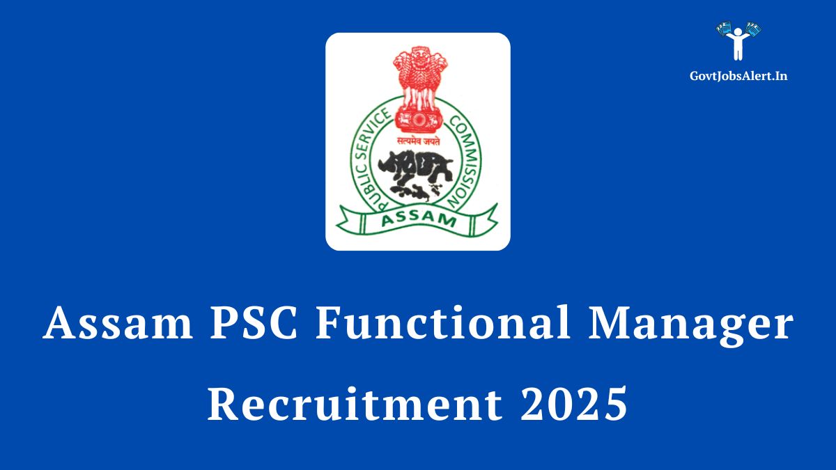 Assam PSC Functional Manager Recruitment 2025 Notification - Apply for 11 Posts