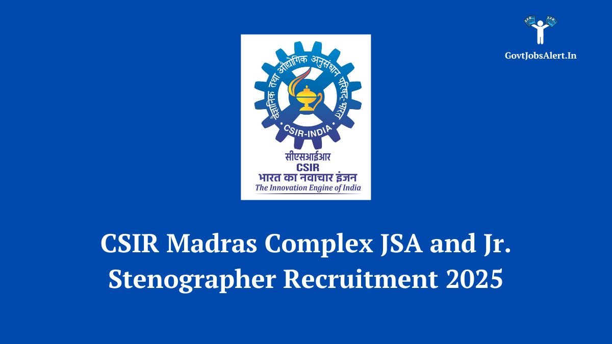 CSIR Madras Complex Recruitment 2025 for JSA and Junior Stenographer posts. Apply by May 19