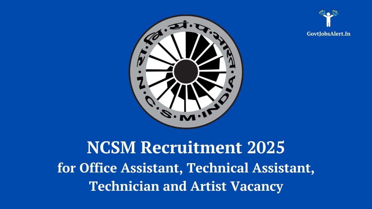 NCSM Recruitment 2025 notification for Office Assistant, Technical Assistant, Technician, and Artist vacancies. Apply by May 23, 2025.