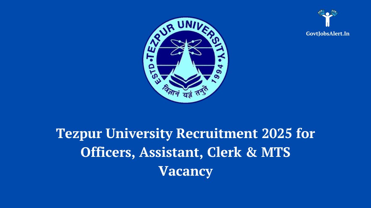 Tezpur University Recruitment 2025 notification for Non-Teaching posts like Officer, Assistant, Clerk, and MTS. Apply by May 24, 2025.