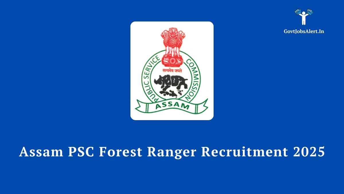 Assam PSC Forest Ranger Recruitment 2025 Notification - Apply for 50 Forest Ranger posts in the Assam Environment & Forests Department