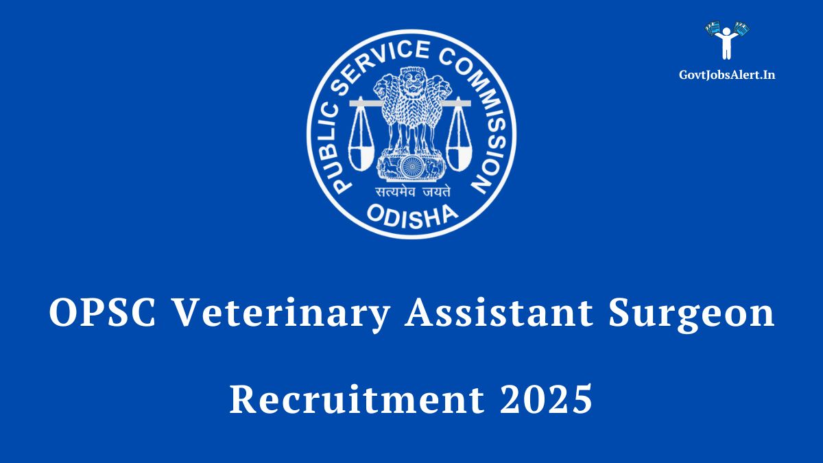 OPSC Recruitment 2025 for 506 Veterinary Assistant Surgeon posts. Official notification for government jobs in Odisha with a salary of ₹56,100.