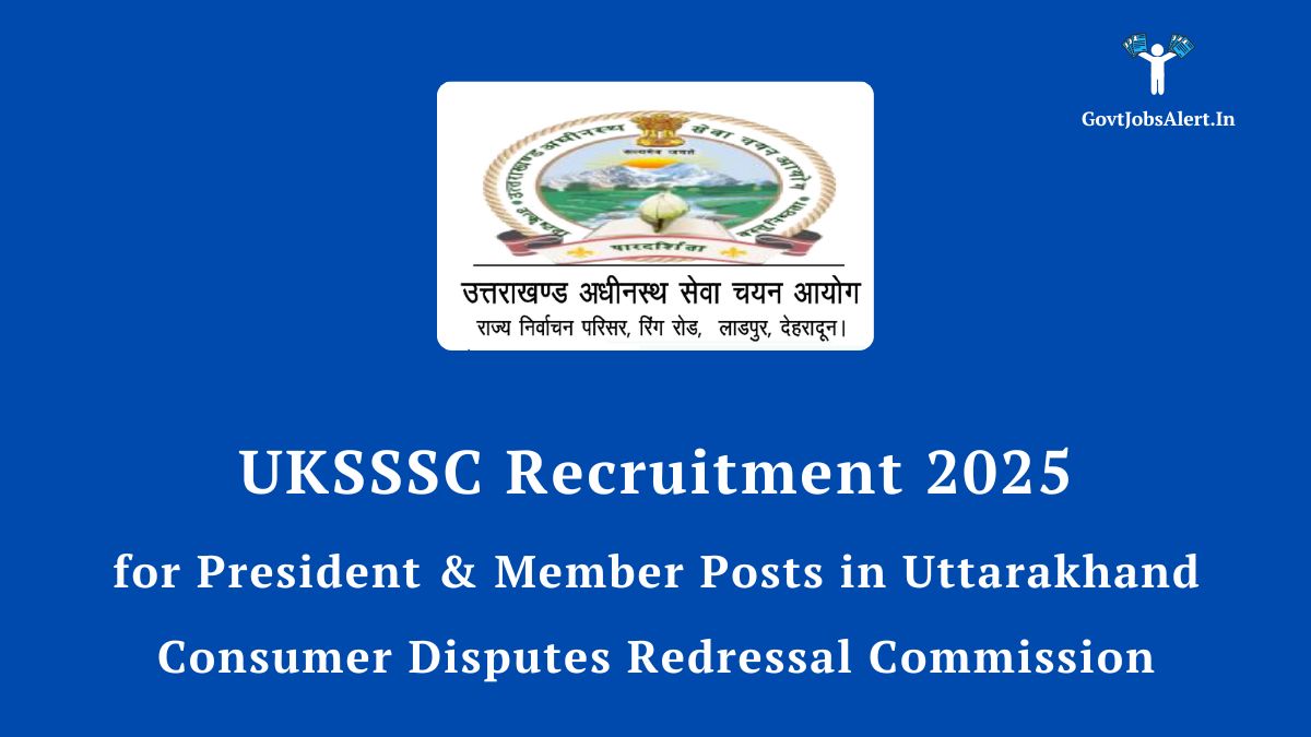 UKSSSC Recruitment 2025: Notification for President & Member posts in Uttarakhand Consumer Disputes Redressal Commission.