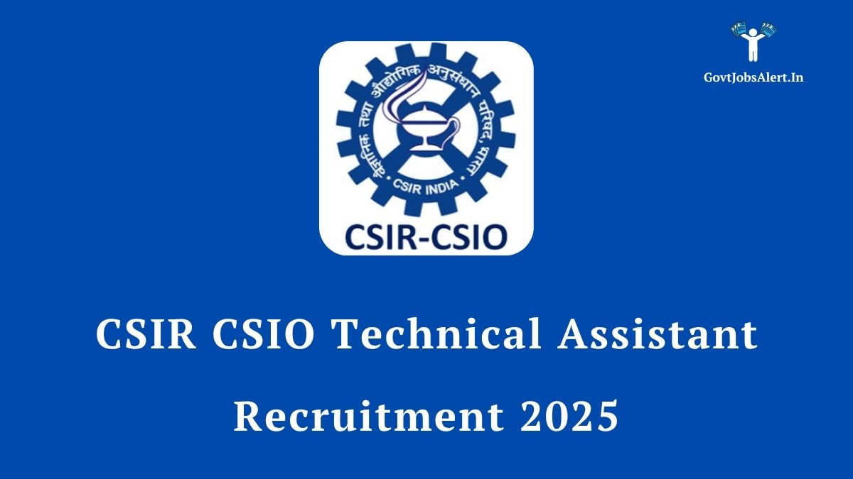 CSIR CSIO Technical Assistant Recruitment 2025 - Apply for 25 vacancies. Check eligibility, salary up to ₹1,12,400, and apply online before August 15, 2025.