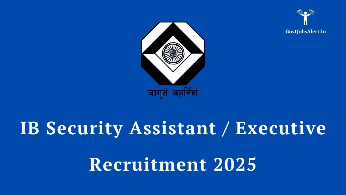 IB Security Assistant / Executive Recruitment 2025 notification with the Intelligence Bureau logo on a blue background.