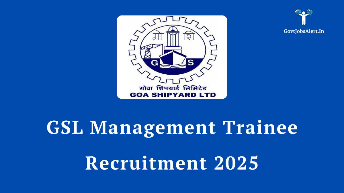 GSL Management Trainee Recruitment 2025 Notification for 32 Posts - Apply Online at Goa Shipyard Limited.