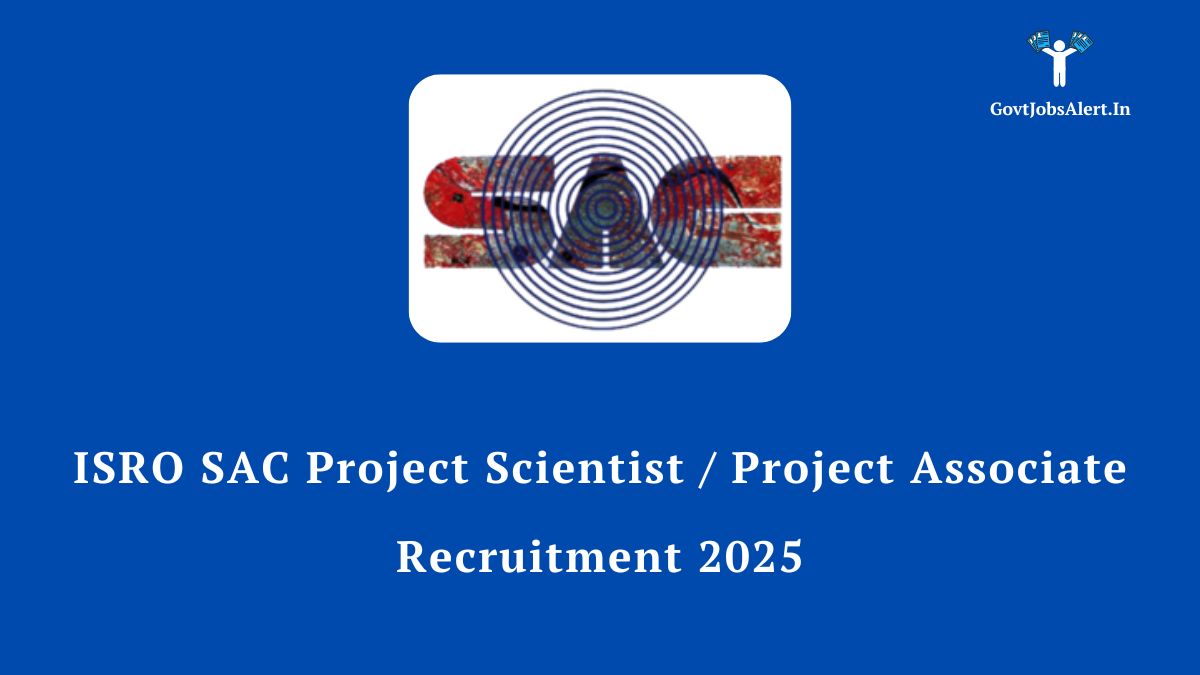 ISRO SAC Recruitment 2025 for Project Scientist and Project Associate positions, showing the SAC logo on a blue background.