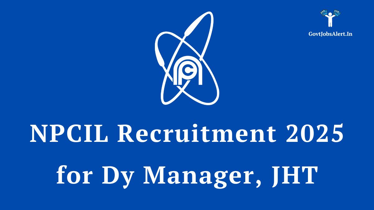 NPCIL Recruitment 2025 for 122 Deputy Manager and JHT posts