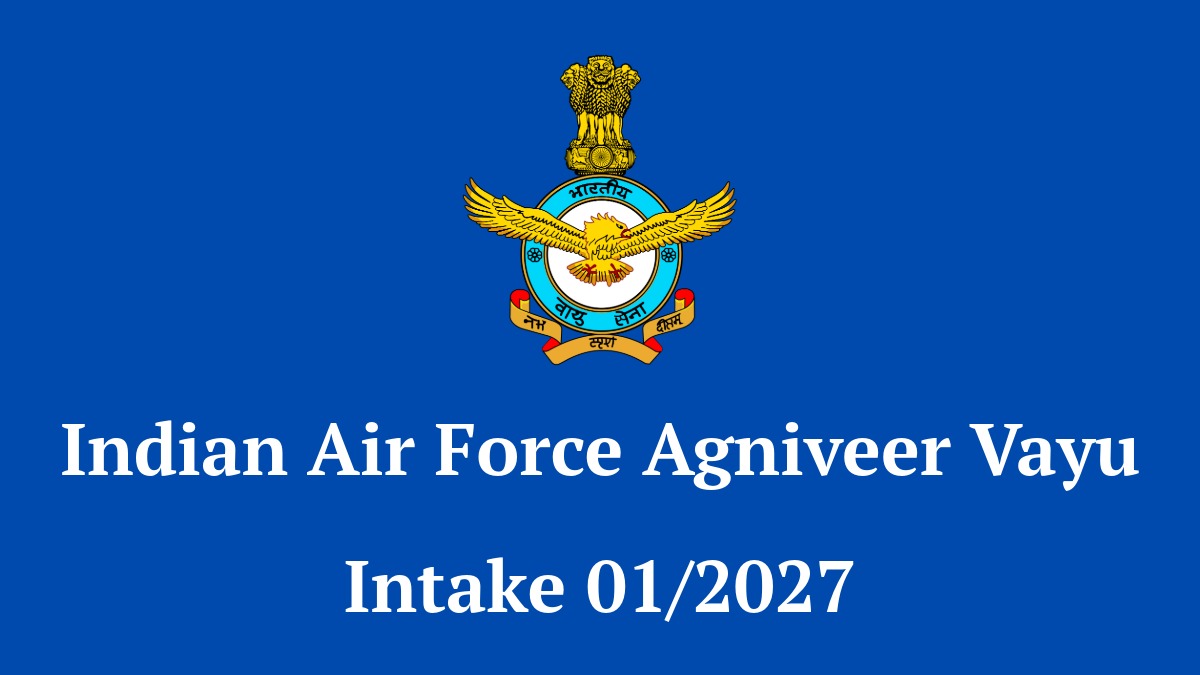 Indian Air Force Agniveer Vayu Intake 01/2027 Notification and Exam Date