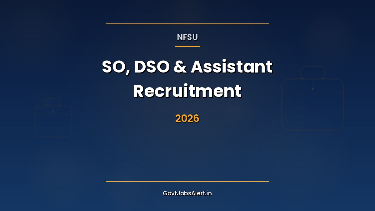 NFSU Recruitment 2026 — 51 Section Officer, DSO and Assistant vacancies