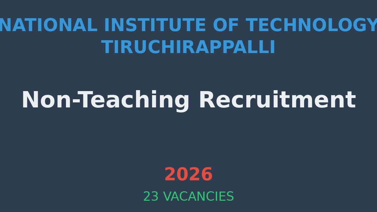 NIT Trichy Non-Teaching Recruitment 2026 - 23 Vacancies