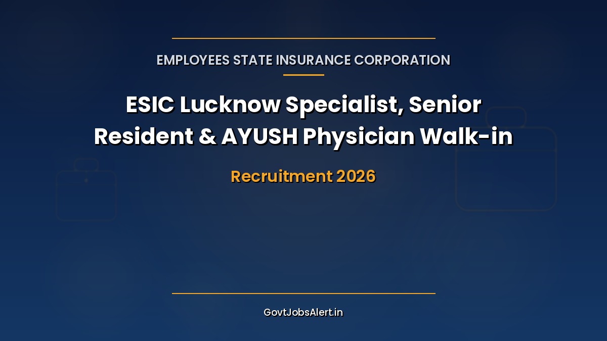 ESIC Lucknow Recruitment 2026 walk-in for 45 Specialist, Senior Resident, Ayurveda and Homeopathy Physician posts at Sarojini Nagar hospital