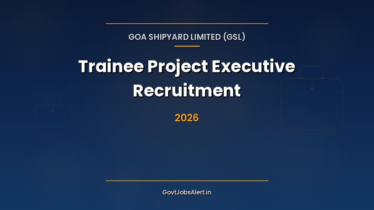 GSL Trainee Project Executive Recruitment 2026 notification for 31 engineering and finance vacancies at Goa Shipyard Limited