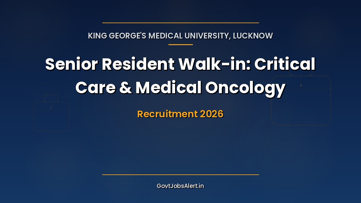 KGMU Senior Resident Recruitment 2026 walk-in for 13 seats in Critical Care Medicine and Medical Oncology at Lucknow