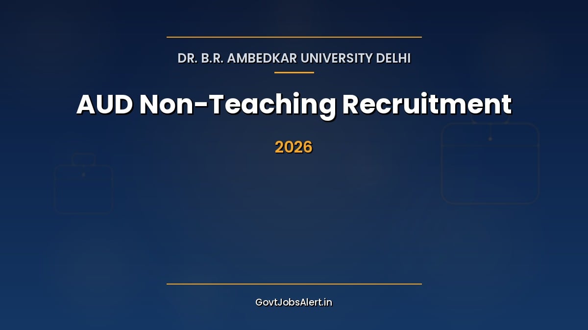 AUD Delhi Non-Teaching Recruitment 2026 notification from Ambedkar University Delhi for 56 Junior Assistant, Senior Assistant and Section Officer posts