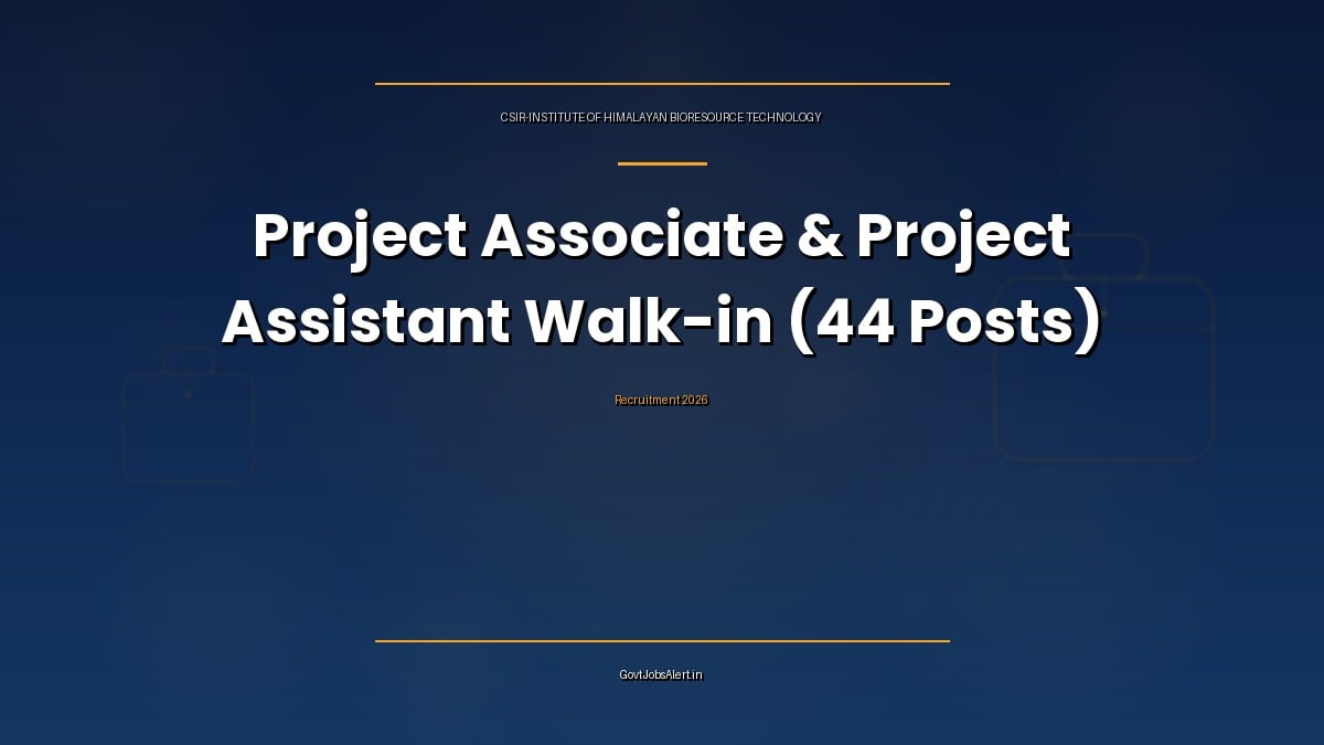 CSIR IHBT Recruitment 2026 walk-in at Palampur for 44 Project Associate-I, Senior Project Associate, Project Assistant-I and Project Associate-II posts