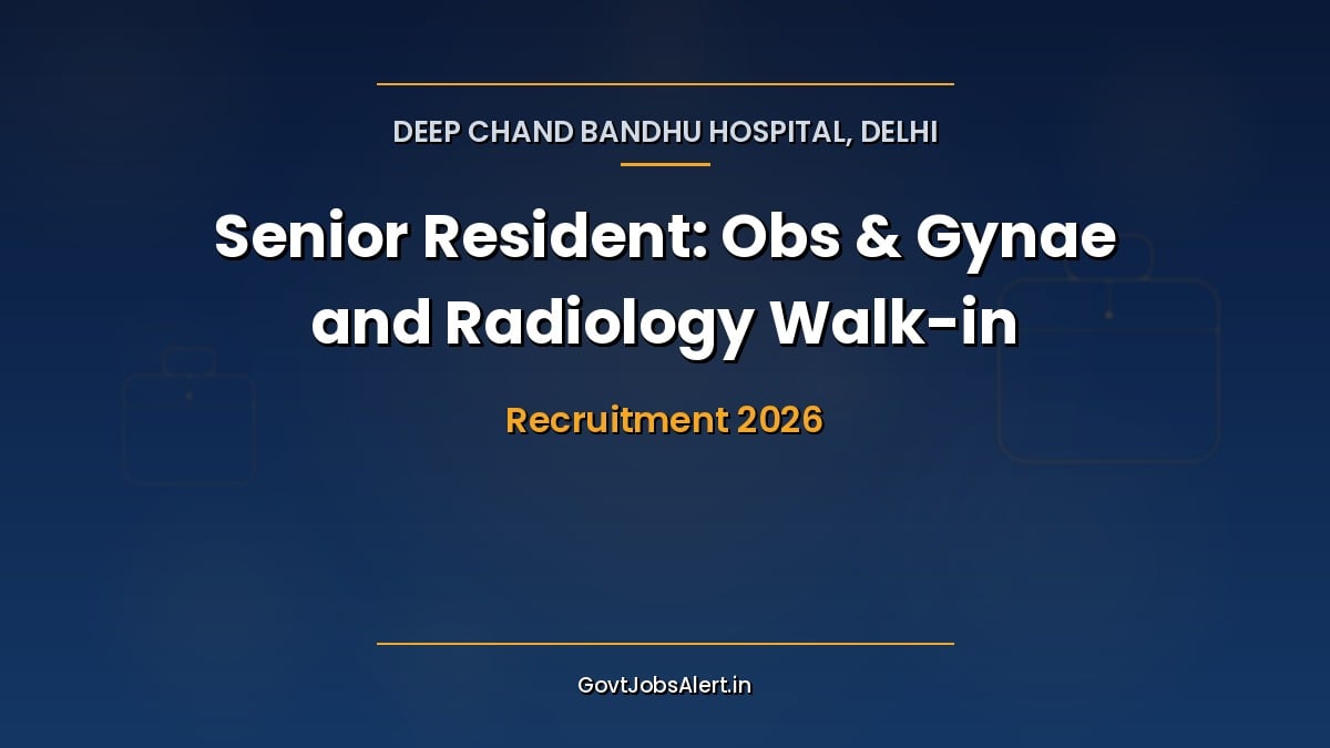 Deep Chand Bandhu Hospital Senior Resident Recruitment 2026 walk-in for 13 Obs/Gynae and Radiology posts in Delhi