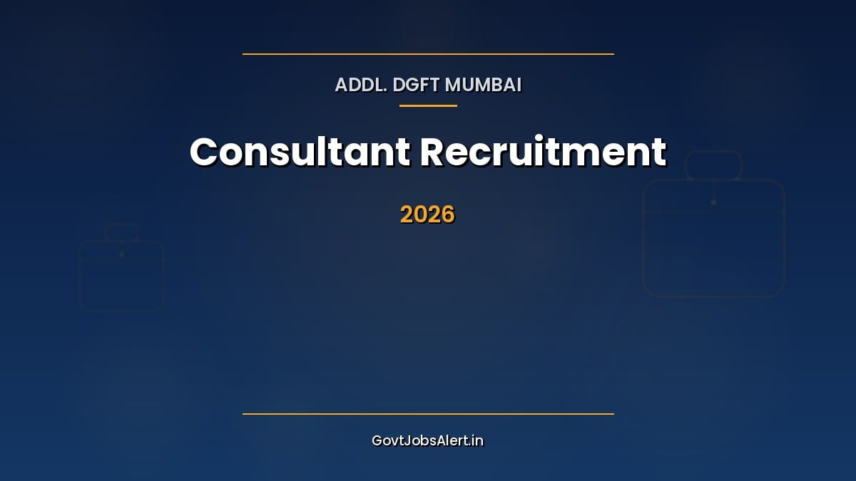 DGFT Mumbai Consultant Recruitment 2026 for retired Government officers, 9 contract vacancies at Addl. DGFT office