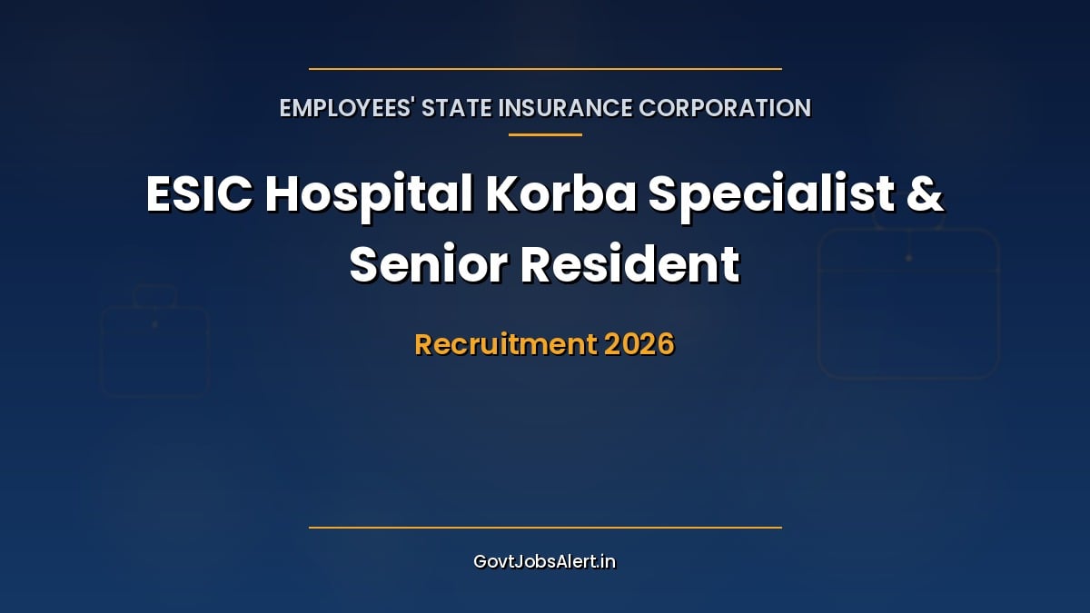 ESIC Hospital Korba Recruitment 2026 for 31 Full Time, Part Time Specialist and Senior Resident doctor posts, walk-in in Chhattisgarh