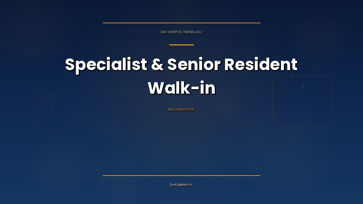 ESIC Hospital Tirunelveli recruitment 2026 walk-in interview for 46 Super Specialist, Specialist and Senior Resident doctor posts