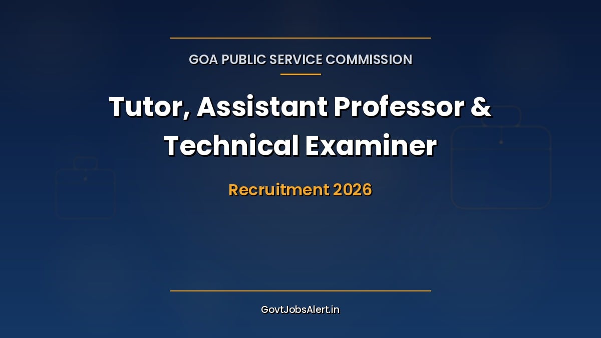 Goa PSC Recruitment 2026 Advt 10/2026 for 40 Tutor, Assistant Professor, Technical Examiner and other posts, apply online