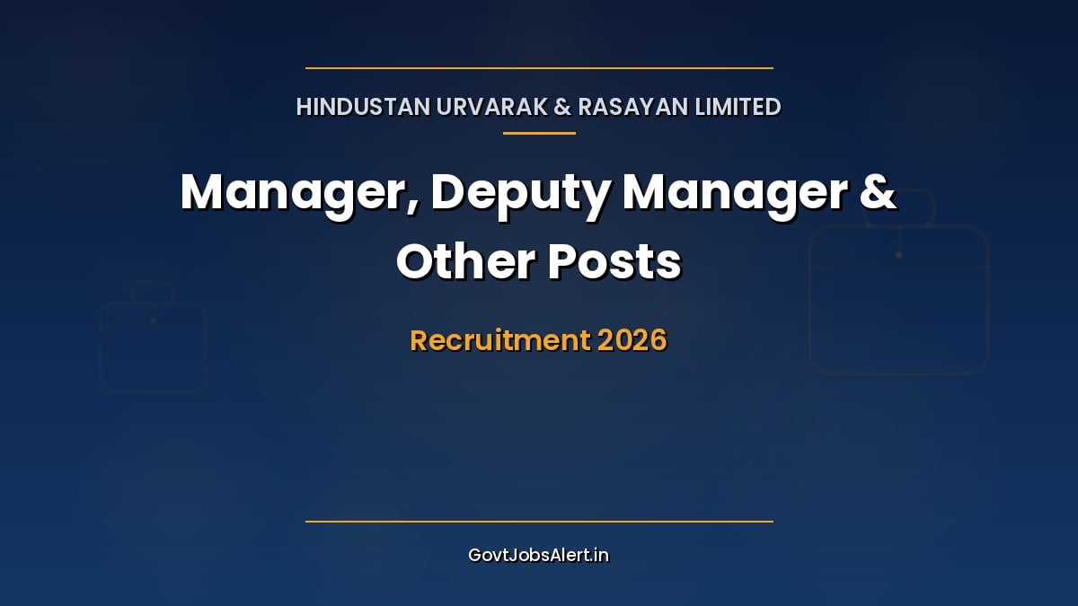 HURL Recruitment 2026 Advt E/05/2026 notification for Manager, Deputy Manager and Assistant Manager posts at Hindustan Urvarak & Rasayan Limited