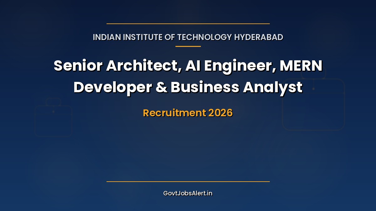 IIT Hyderabad Recruitment 2026 notification for 7 Senior Architect, AI Engineer, MERN Full Stack Developer and Business Analyst posts