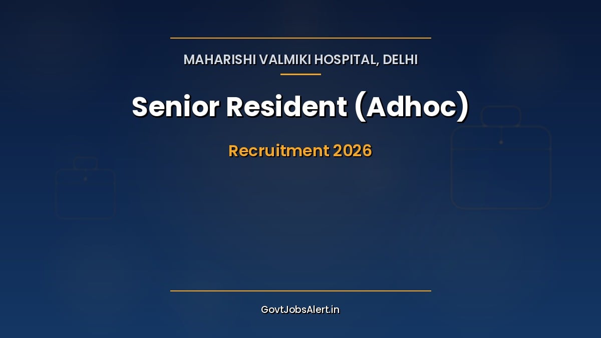 Maharishi Valmiki Hospital Delhi Senior Resident Recruitment 2026 walk-in interview for 11 Adhoc posts in 7 specialities